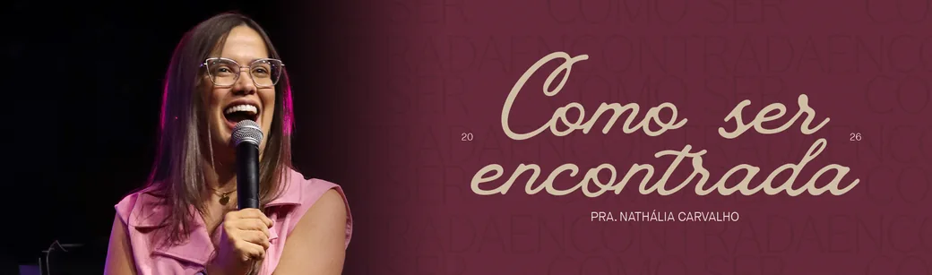 Como ser encontrada, com a Pra. Nathália Carvalho, 2026